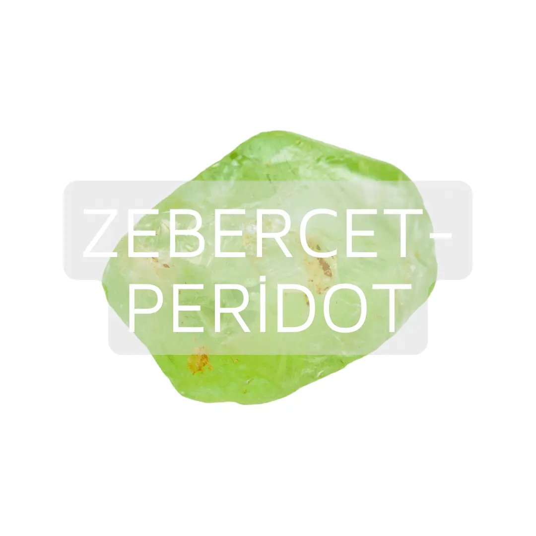Zebercet - Peridot Taşının Özellikleri